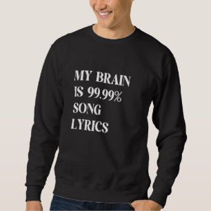 MEIN GEHIRN IST 99 99 LIEDTEXTE & Coole Musik Sweatshirt
