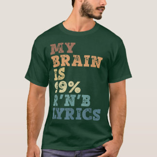 Mein Gehirn ist 99 R 'N B Lyrics - R 'N B Musik T-Shirt