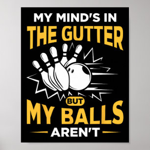 Mein Geist ist in der Gutter - ein lustiger Bowler Poster