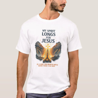 Mein Geist sehnt sich nach Jesus – Christliches Ge T-Shirt