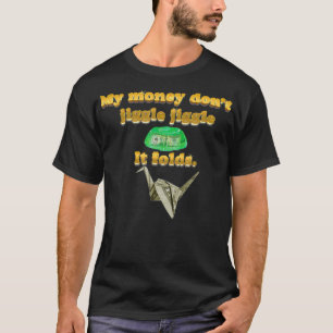 Mein Geld jammert nicht, es faltet Logolieder  T-Shirt