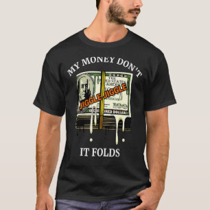 Mein Geld Jiggle Jiggle Jiggle Es faltet T-Shirt