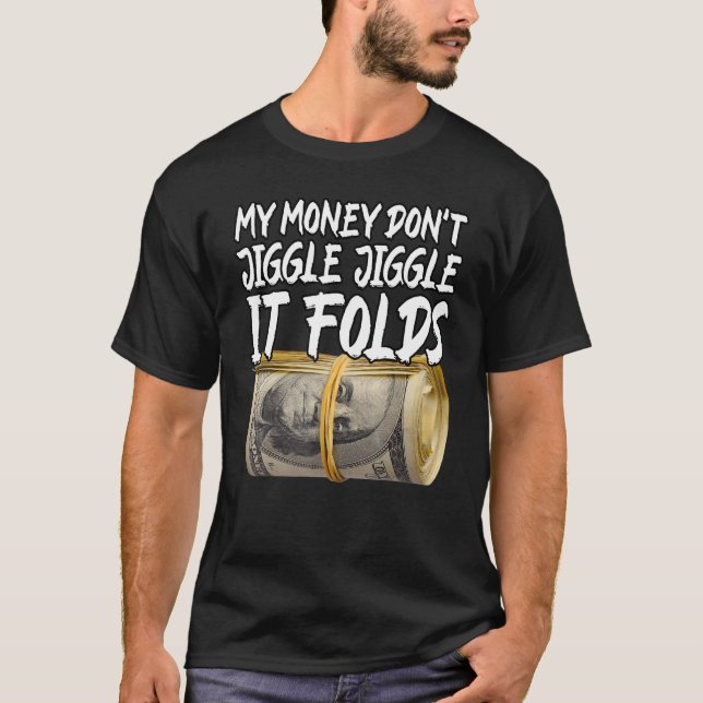 Mein Geld Jiggle Jiggle Jiggle es faltet trendy Me T-Shirt (Vorderseite)