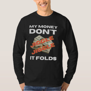 Mein Geld Jiggle Jiggle Jiggle es faltet trendy Me T-Shirt