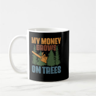 Mein Geld wächst auf Bäumen Arborist Logger Forest Kaffeetasse