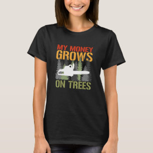 Mein Geld wächst auf Bäumen Arborist Logger Forest T-Shirt