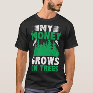 Mein Geld wächst auf dem Baumlogger-Arborist-Loggi T-Shirt