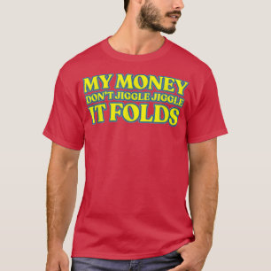 Mein Geld wackelt nicht, es faltet sich -77 T-Shirt