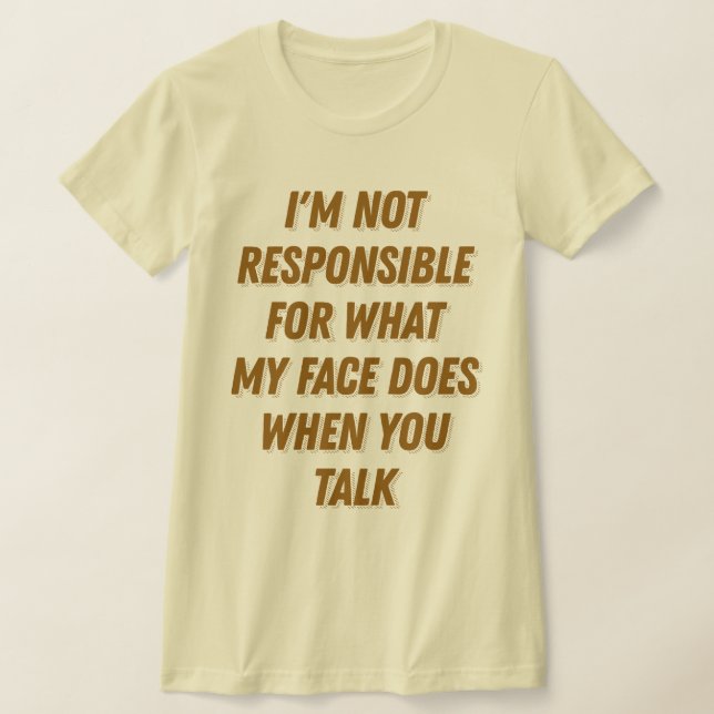 Mein Gesicht, wenn du lustige sarkastische Gag-Ges T-Shirt (Ablage )