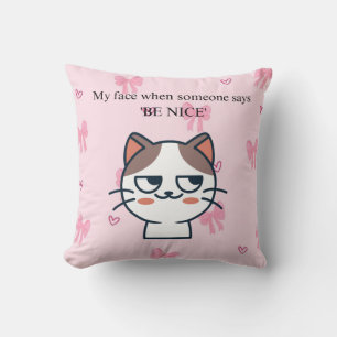 Mein Gesicht, wenn mir jemand sagt, nett zu sein   Kissen