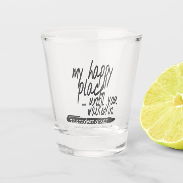 Mein glücklicher Ort, bis du hereinspazierst Schnapsglas (Vorderseite)