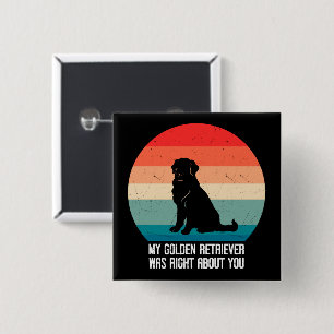 Mein Goldener Retriever hatte recht, wenn du zurüc Button