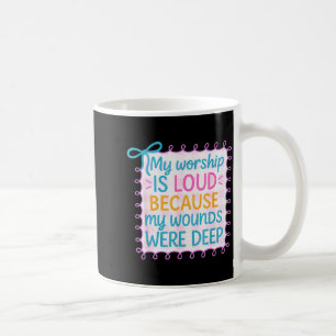Mein Gottesdienst ist laut, weil meine Wunden tief Kaffeetasse