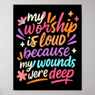 Mein Gottesdienst ist laut, weil meine Wunden tief Poster