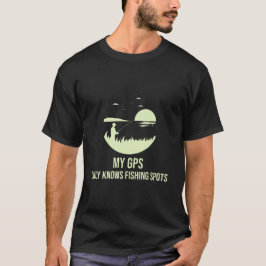 Mein GPS kennt nur Angelplätze T-Shirt