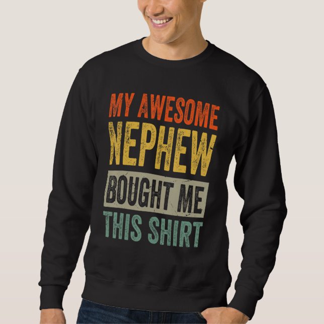 Mein großartiger Neffe hat mir dieses Hemd gekauft Sweatshirt (Vorderseite)
