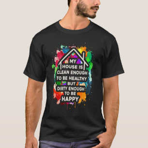 Mein Haus ist sauber genug lustige Zuhause Besitze T-Shirt