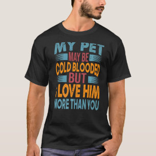 Mein Haustier ist vielleicht kalt gebläht, aber ic T-Shirt