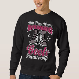 Mein Held trägt Bergbaustiefel, Minerhefrau Sweatshirt