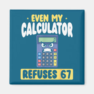 Mein Hemd Selbst Taschenrechner Verweigert 67 Math Magnet