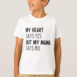 Mein Herz sagt ja, aber meine Mama sagt nein T-Shirt