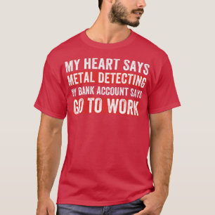 Mein Herz sagt, Metal detektiert Funny Metal Detec T-Shirt