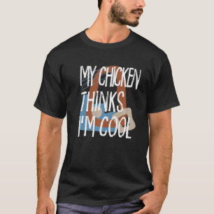 Mein Huhn denkt, ich bin cool Bauer Farm Tiere Ran T-Shirt