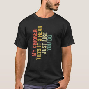 Mein Huhn neigt den Kopf genau wie du R T-Shirt