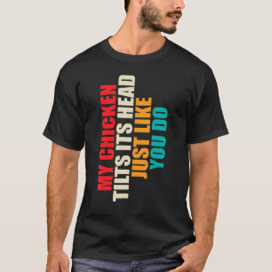 Mein Huhn neigt den Kopf Hühner-Mama Papa T-Shirt