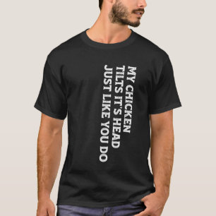 Mein Huhn neigt seinen Kopf genau wie du Lustig  T-Shirt