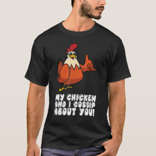 Mein Hühnchen und ich tratschen über dich T-Shirt