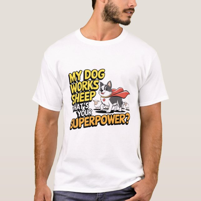 Mein Hund arbeitet Schafe, was ist deine Supermach T-Shirt (Vorderseite)