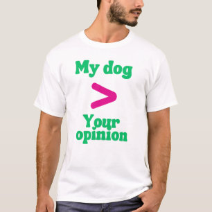 Mein Hund > Deine Meinung T-Shirt – Freche Hundebe