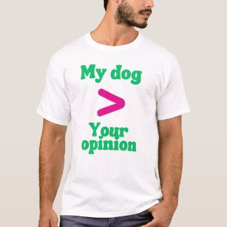 Mein Hund > Deine Meinung T-Shirt – Freche Hundebe