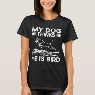 Mein Hund denkt, er ist ein Vogel Dock Tauchen T-Shirt