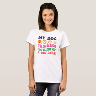 Mein Hund denkt, er sei eine große Sache, Hunde-Ma T-Shirt