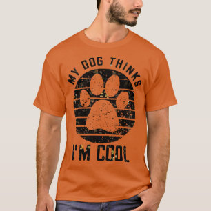 Mein Hund denkt, ich bin Cool 1 T-Shirt