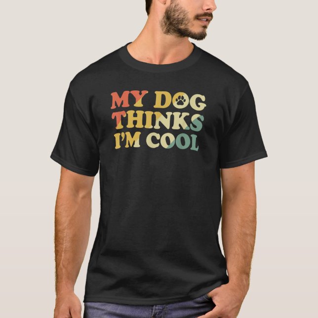 Mein Hund denkt, ich bin cool 3 T-Shirt (Vorderseite)
