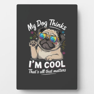 Mein Hund denkt, ich bin cool, darauf kommt es an  Fotoplatte