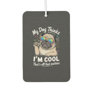Mein Hund denkt, ich bin cool, das ist alles, was Autolufterfrischer