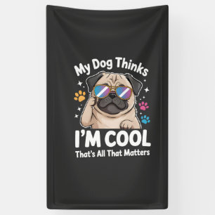 Mein Hund denkt, ich bin cool, das ist alles, was Banner