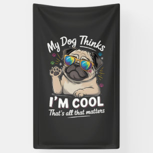 Mein Hund denkt, ich bin cool, das ist alles, was Banner