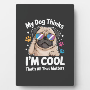 Mein Hund denkt, ich bin cool, das ist alles, was Fotoplatte