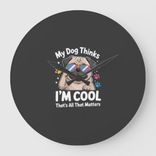 Mein Hund denkt, ich bin cool, das ist alles, was  Große Wanduhr