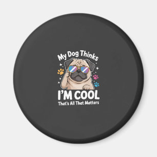 Mein Hund denkt, ich bin cool, das ist alles, was Magnet