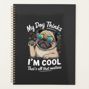 Mein Hund denkt, ich bin cool, das ist alles, was Planer