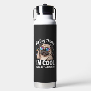 Mein Hund denkt, ich bin cool, das ist alles, was  Trinkflasche