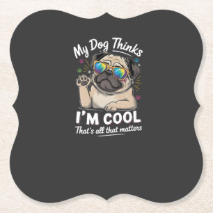 Mein Hund denkt, ich bin cool, das ist alles, was Untersetzer