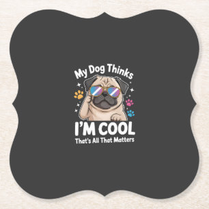 Mein Hund denkt, ich bin cool, das ist alles, was Untersetzer