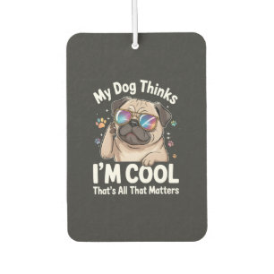 Mein Hund denkt, ich bin cool, das ist alles was z Autolufterfrischer